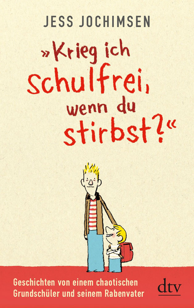 "Krieg ich schulfrei, wenn du stirbst?" - Geschichten von einem chaotischen Grundschüler und seinem Rabenvater
