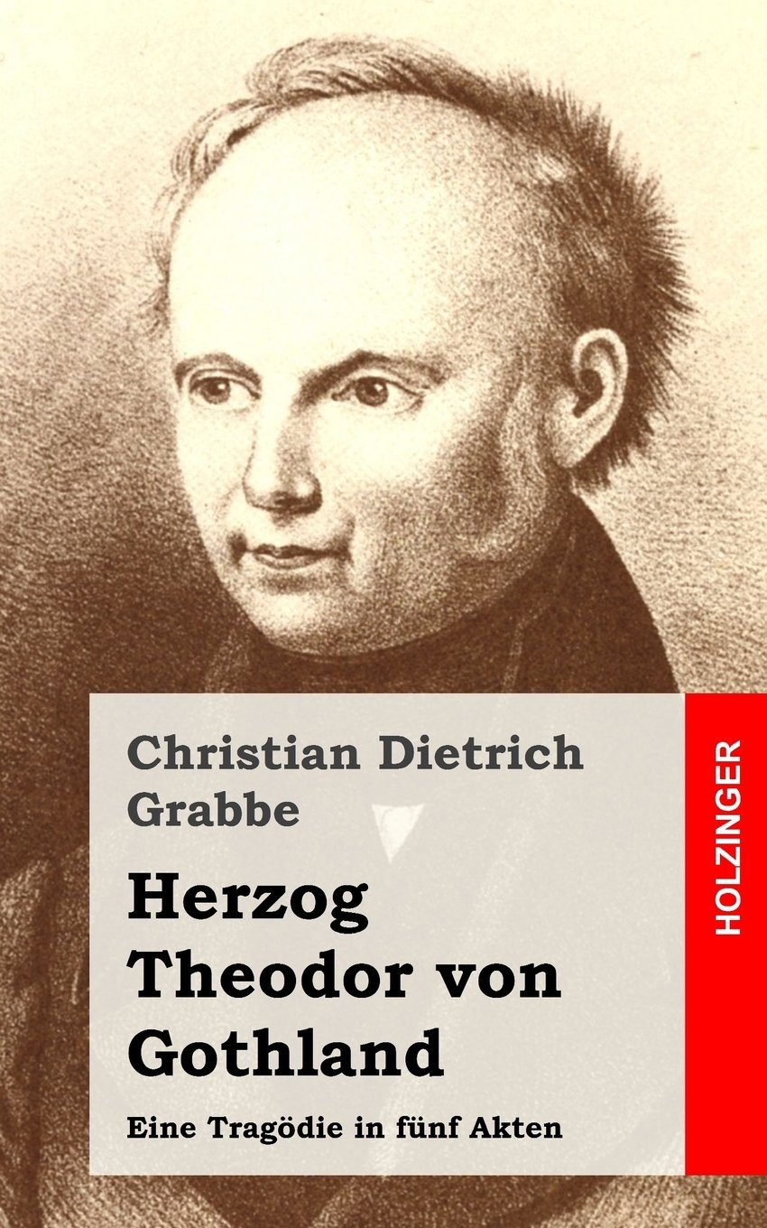 Herzog Theodor von Gothland: Eine Tragödie in fünf Akten