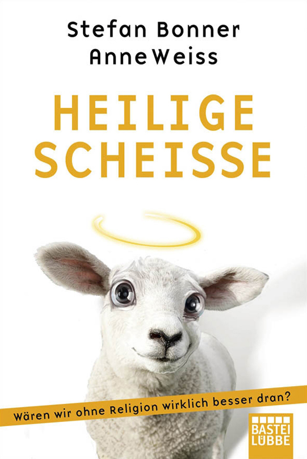 Heilige Scheiße - Wären wir ohne Religion wirklich besser dran?