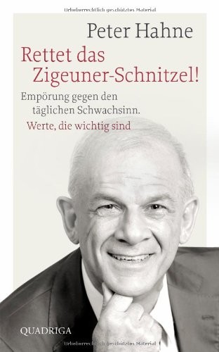 Rettet das Zigeuner-Schnitzel!: Empörung gegen den täglichen Schwachsinn. Werte, die wichtig sind