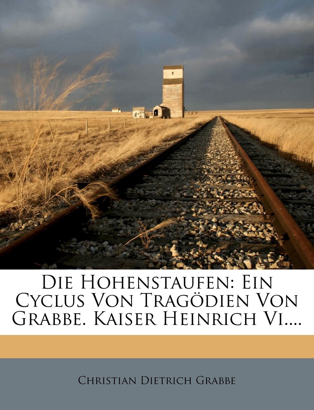 Die Hohenstaufen: Ein Cyclus von Tragödien von Grabbe. Kaiser Heinrich VI.