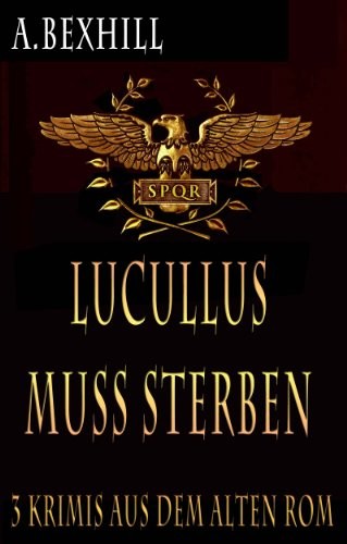 Lucullus muss sterben: Drei antike Rom krimis