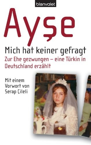 Mich hat keiner gefragt: Zur Ehe gezwungen - eine Türkin in Deutschland erzählt