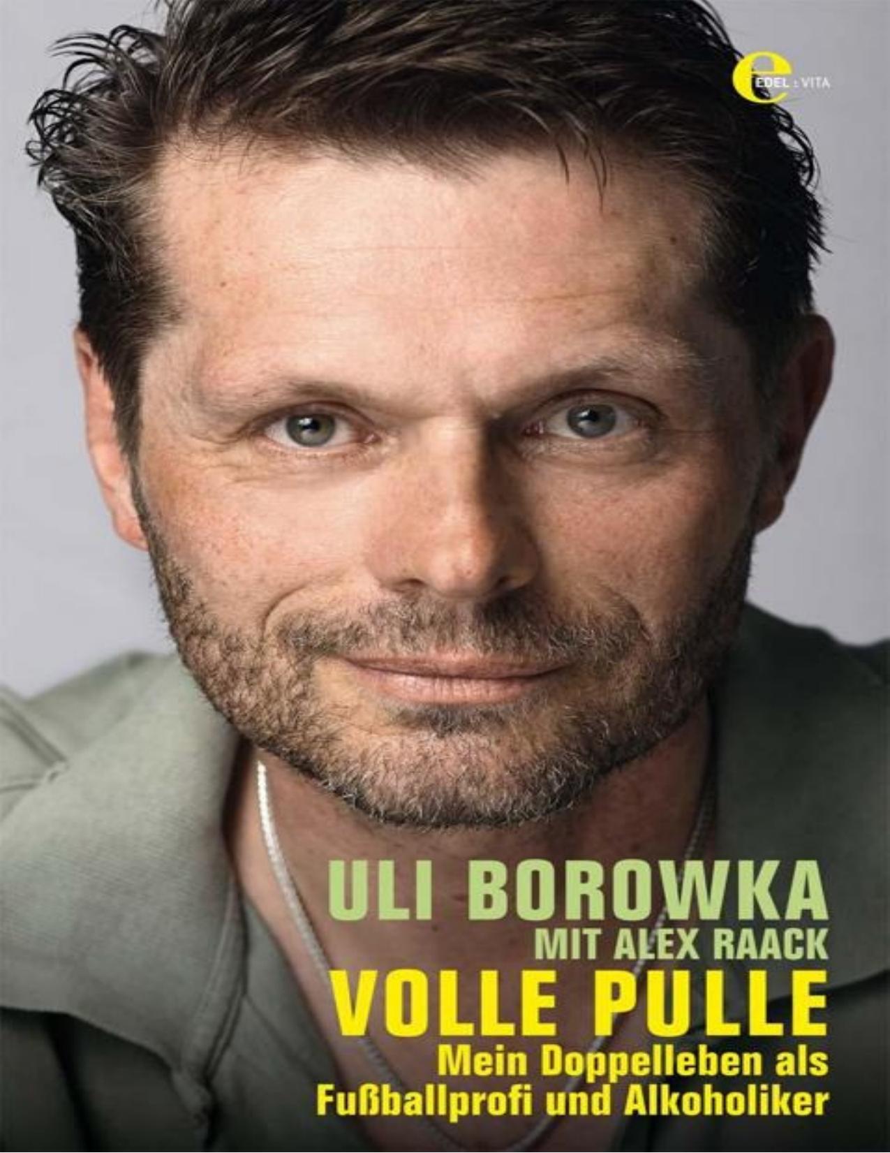 Uli Borowka - Volle Pulle: Mein Doppelleben als Fußballprofi und Alkoholiker