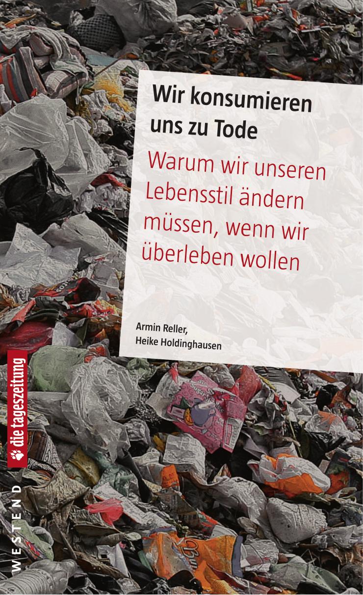 Wir konsumieren uns zu Tode: Warum wir unseren Lebenssti ändern müssen, wenn wir überleben wollenl