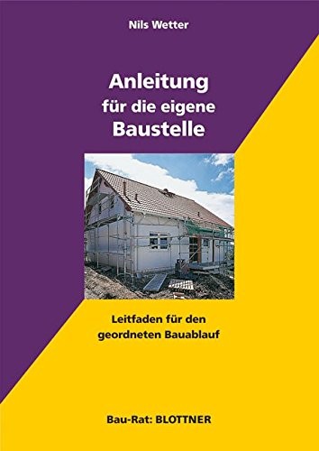 Anleitung für die eigene Baustelle: Leitfaden für den geordneten Bauablauf