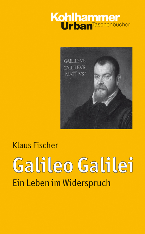 Galileo Galilei: Ein Leben Im Widerspruch