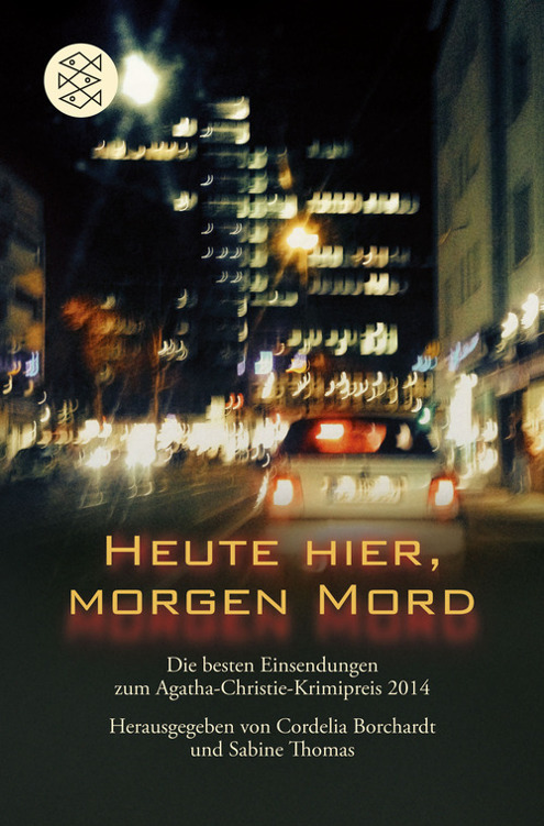 Heute hier, morgen Mord: Die besten Einsendungen zum Agatha-Christie-Krimipreis 2014