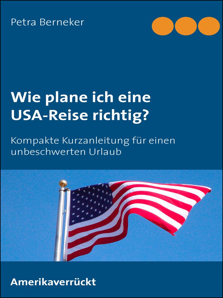 Wie plane ich eine USA-Reise richtig?: Kurzanleitung für einen unbeschwerten Urlaub