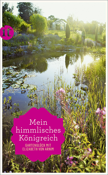 »Mein himmlisches Königreich«: Gartenglück mit Elizabeth von Arnim