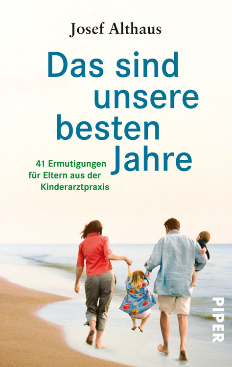 Das sind unsere besten Jahre: 41 Ermutigungen für Eltern aus der Kinderarztpraxis