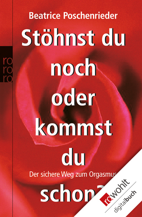 Stöhnst du noch oder kommst du schon?: Der sichere Weg zum Orgasmus