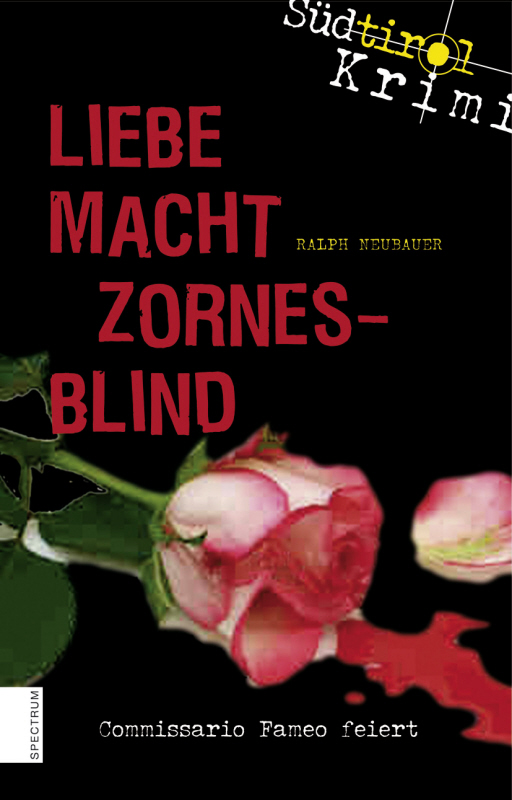 Liebe macht zornesblind : Südtirol-Krimi