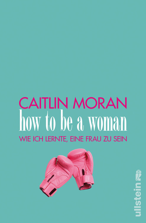 How to be a woman: Wie ich lernte, eine Frau zu sein