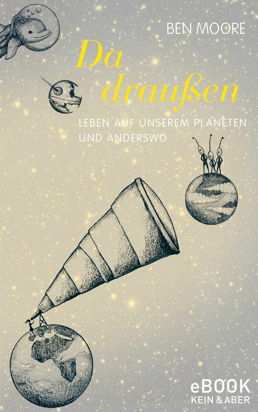 Da draußen: Leben auf unserem Planeten und anderswo